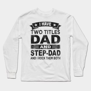 fathers day i have two titles dad and step dad Long Sleeve T-Shirt